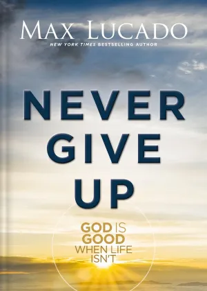 Never Give Up: God is Good When Life Isn't Hardcover  April 22, 2025